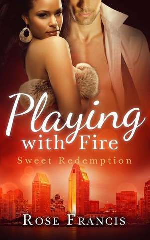 Playing with Fire de Rose Francis