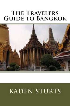 The Travelers Guide to Bangkok de Kaden Sturts