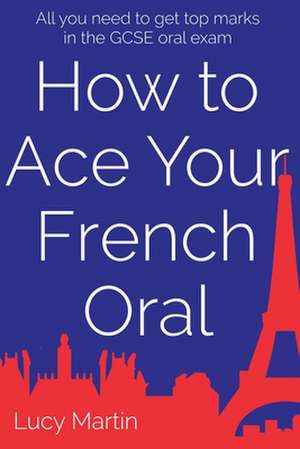 How to Ace Your French Oral de Lucy Martin