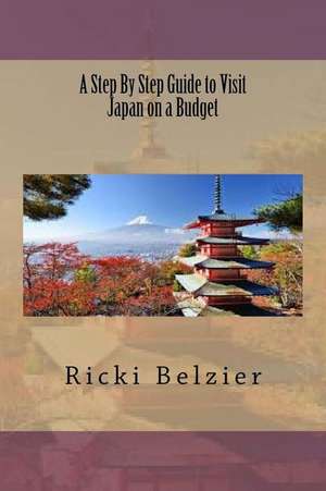 A Step By Step Guide to Visit Japan on a Budget de Ricki Belzier