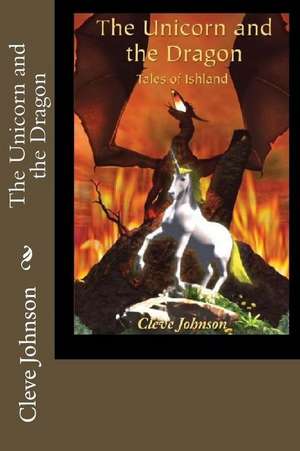 The Unicorn and the Dragon de Cleve Johnson