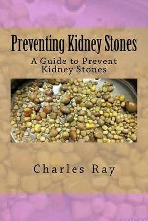 Preventing Kidney Stones de Charles Ray