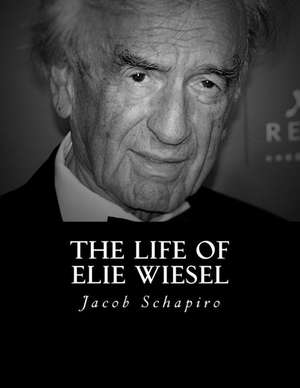 The Life of Elie Wiesel de Jacob Schapiro Sr