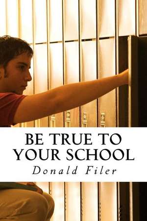 Be True to Your School de MR Donald P. Filer