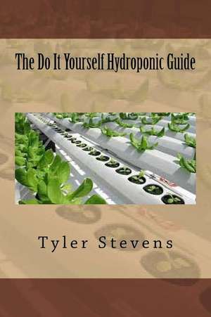 The Do It Yourself Hydroponic Guide de Tyler Stevens