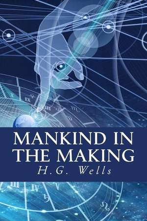 Mankind in the Making de H. G. Wells