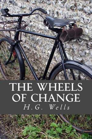 The Wheels of Change de H. G. Wells