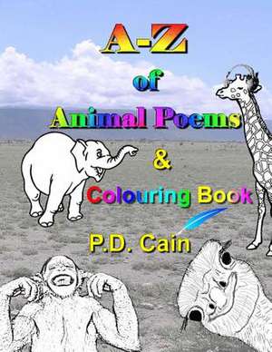 A-Z of Animal Poems & Colouring Book de P. D. Cain