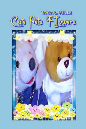 Cute Pets Flowers de T. Tanja L. Feiler F.