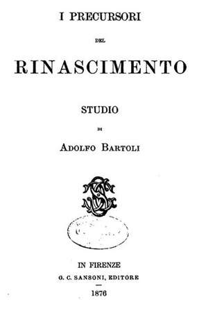 I Precursori del Rinascimento de Adolfo Bartoli