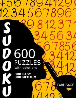 600 Sudoku Puzzles. 300 Easy and 300 Medium, with Solutions. de Carl Sage