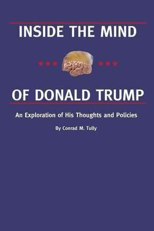 Inside the Mind of Donald Trump de Conrad M. Tully