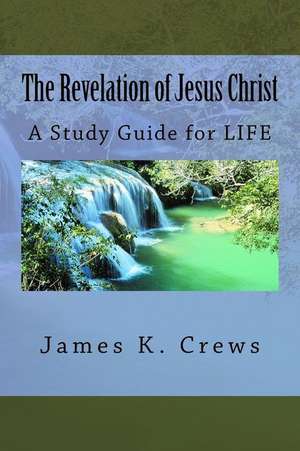 The Revelation of Jesus Christ de James K. Crews