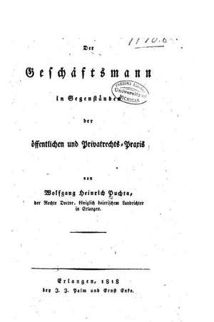 Der Geschaftsmann in Gegenstanden Der Offentlichen Und Privatrechts-Praxis de Wolfgang Heinrich Puchta