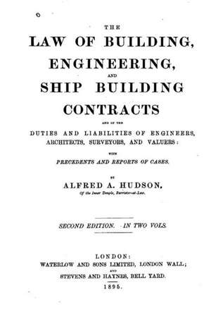 The Law of Building, Engineering, and Ship Building Contracts de Alfred Arthur Hudson