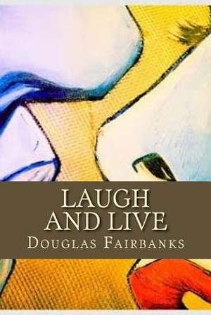 Laugh and Live de Douglas Fairbanks