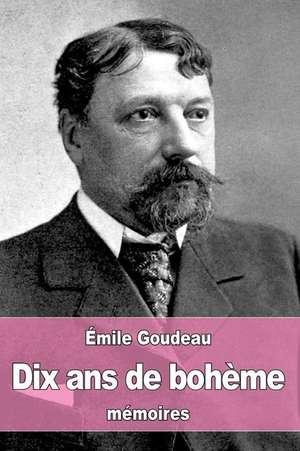 Dix ANS de Boheme de Emile Goudeau