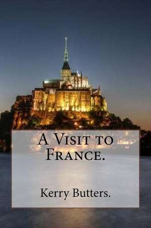 A Visit to France. de Kerry Butters