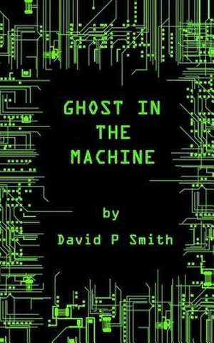 Ghost in the Machine de David P. Smith