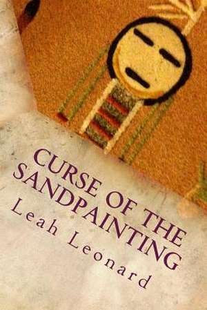 Curse of the Sandpainting de Leah Leonard