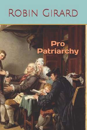 Pro Patriarchy de Robin Girard