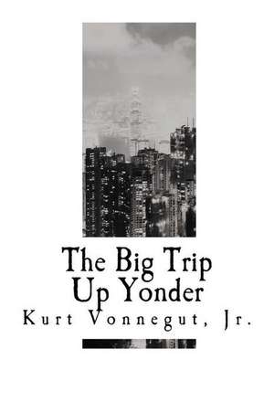 The Big Trip Up Yonder de Kurt Vonnegut Jr