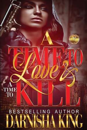 A Time to Love & a Time to Kill de Darnisha King