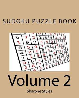 Sudoku Puzzle Book - Vol. 2 - 200 Puzzles from Easy to Very Hard de Sharone Styles