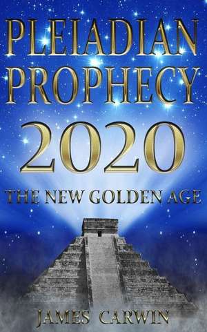 Pleiadian Prophecy 2020 de James Carwin