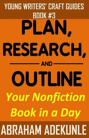 Plan, Research, and Outline Your Book in a Day de Abraham Adekunle