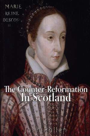 The Counter-Reformation in Scotland de John Pollen