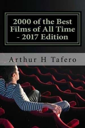 2000 of the Best Films of All Time - 2017 Edition de Tafero, Arthur H.