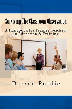 Surviving the Classroom Observation de Purdie, Darren