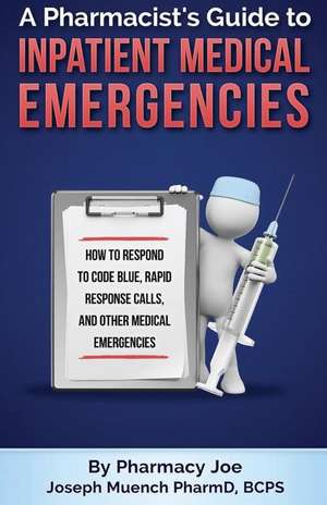 A Pharmacist's Guide to Inpatient Medical Emergencies de Pharmacy Joe