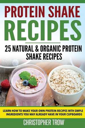 Protein Shake Recipes de Christopher Trow