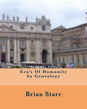 Era's of Humanity by Genealogy de Starr, MR Brian Daniel