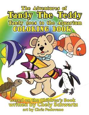 Tandy the Teddy Goes to the Aquarium Coloring Book de Chely Schwartz