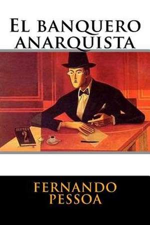 El Banquero Anarquista de Fernando Pessoa