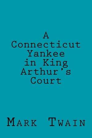 A Connecticut Yankee in King Arthur's Court de Mark Twain