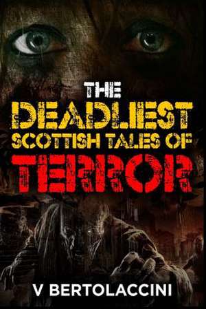 The Deadliest Scottish Tales of Terror de V. Bertolaccini