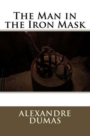 The Man in the Iron Mask de Dumas Alexandre