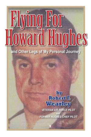 Flying for Howard Hughes de Wearley, Robert F.