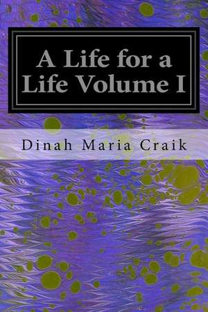 A Life for a Life Volume I de Dinah Maria Craik