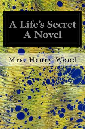 A Life's Secret a Novel de Mrs Henry Wood