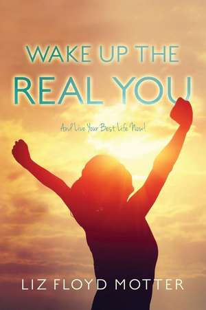 Wake Up the Real You de Motter, Liz Floyd