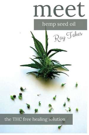 Hemp Seed Oil - The THC Free Healing Solution de Ray Tokes