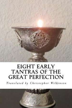 Eight Early Tantras of the Great Perfection de Christopher Wilkinson