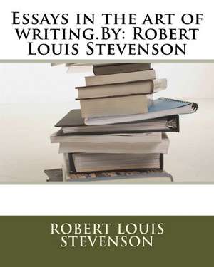 Essays in the Art of Writing.by de Robert Louis Stevenson