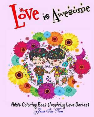 Love Is Awesome de Jessie Sue Rose