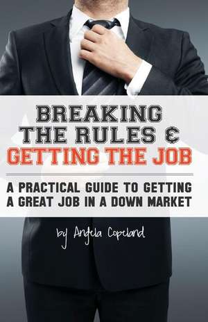 Breaking the Rules & Getting the Job de Angela Copeland